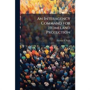 An Interagency Command for Homeland Protection