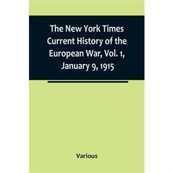The New York Times Current History of the European War, Vol. 1, January 9, 1915; What Americans Say to Europe