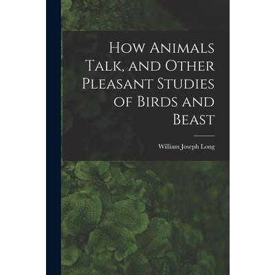 How Animals Talk, and Other Pleasant Studies of Birds and Beast