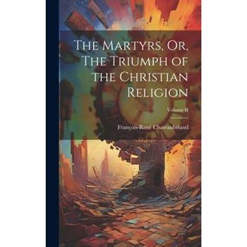 The Martyrs, Or, The Triumph of the Christian Religion; Volume II