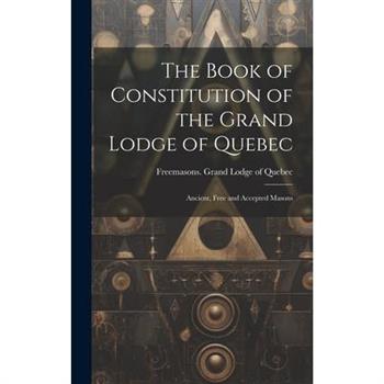 The Book of Constitution of the Grand Lodge of Quebec