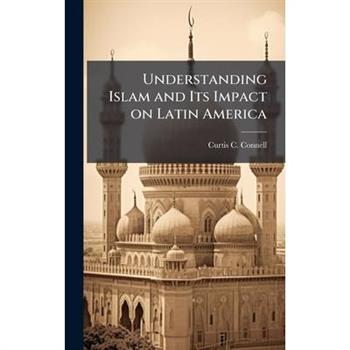 Understanding Islam and Its Impact on Latin America