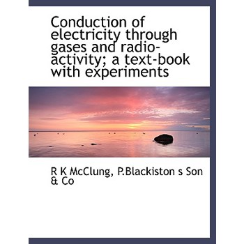 Conduction of Electricity Through Gases and Radio-Activity; A Text-Book with Experiments