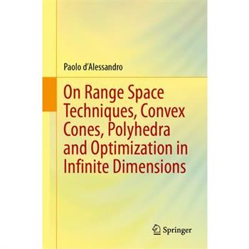 On Range Space Techniques, Convex Cones, Polyhedra and Optimization in Infinite Dimensions