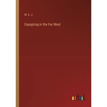 Dayspring in the Far West