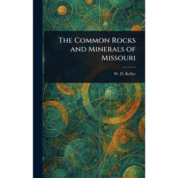 The Common Rocks and Minerals of Missouri