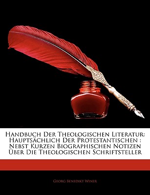 Handbuch Der Theologischen Literatur Hauptsachlich Der Protestantischen Nebst Kurzen Biographischen Notizen Uber Die Theologischen Schriftsteller, Erster Band