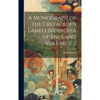 A Monograph of the Cretaceous Lamellibranchia of England Volume v 2