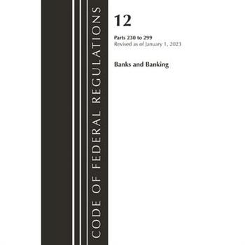 Code of Federal Regulations, Title 12 Banks and Banking 230-299, Revised as of January 1, 2023