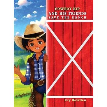 Cowboy Kip and His Friends Save the Ranch