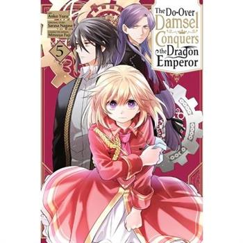 The Do-Over Damsel Conquers the Dragon Emperor, Vol. 5 (Manga)