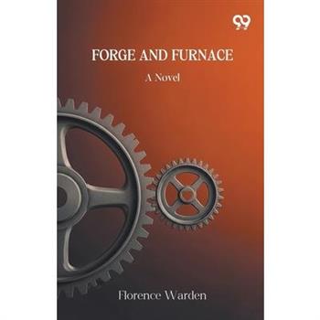 Forge And Furnace A Novel