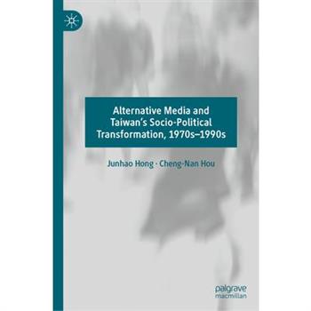 Alternative Media and Taiwan’s Socio-Political Transformation, 1970s-1990s