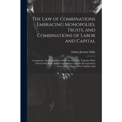 The Law of Combinations Embracing Monopolies, Trusts, and Combinations of Labor and Capital