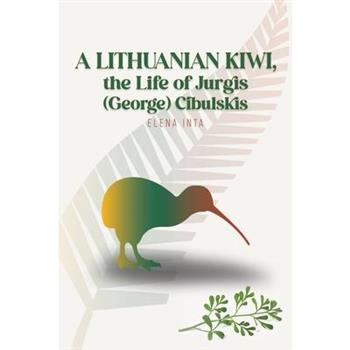 A Lithuanian Kiwi, the Life of Jurgis (George) Cibulskis