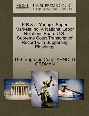 K.B.& J. Young’s Super Markets Inc. V. National Labor Relations Board U.S. Supreme Court Transcript of Record with Supporting Pleadings