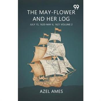 The May-Flower And Her Log July 15, 1620-May 6, 1621 Volume 2