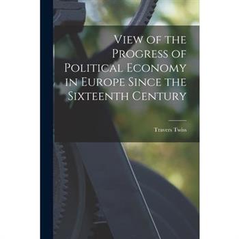 View of the Progress of Political Economy in Europe Since the Sixteenth Century