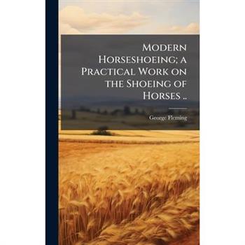 Modern Horseshoeing; a Practical Work on the Shoeing of Horses ..