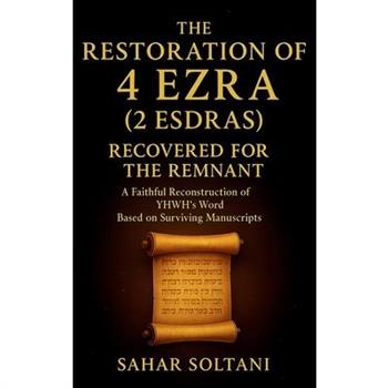The Restoration of 4 Ezra (2 Esdras) Recovered for the Remnant