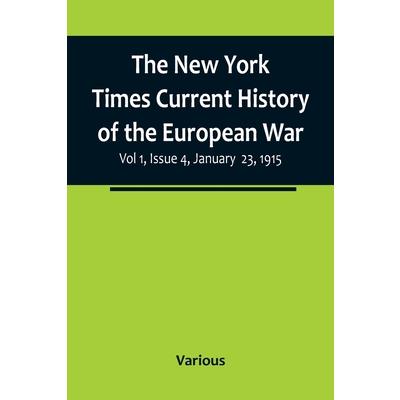 The New York Times Current History of the European War, Vol 1, Issue 4, January 23, 1915
