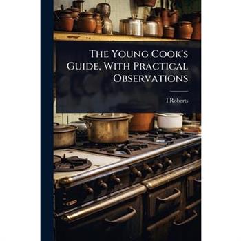 The Young Cook’s Guide, With Practical Observations