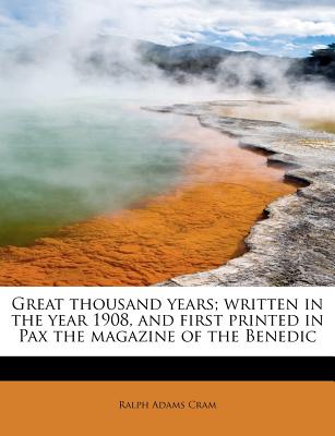 Great Thousand Years; Written in the Year 1908, and First Printed in Pax the Magazine of the Benedic