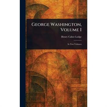 George Washington, Volume I