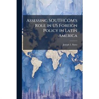 Assessing SOUTHCOM's Role in US Foreign Policy in Latin America