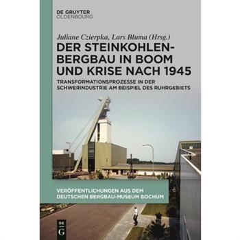 Der Steinkohlenbergbau in Boom Und Krise Nach 1945