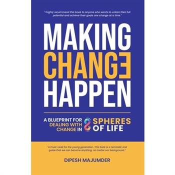 Making Change Happen - A Blueprint for Dealing with Change in 8 Spheres of Life