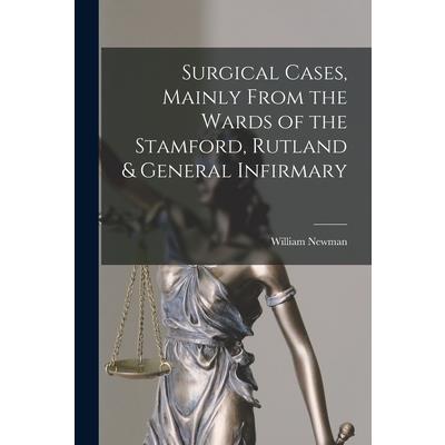 Surgical Cases, Mainly From the Wards of the Stamford, Rutland & General Infirmary