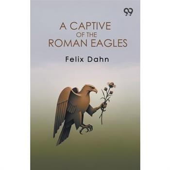 A Captive Of The Roman Eagles