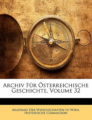 Archiv Fur Osterreichische Geschichte, Zweiunddreissigster Band