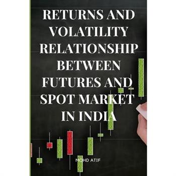 Returns and Volatility Relationship Between Futures and Spot Market in India