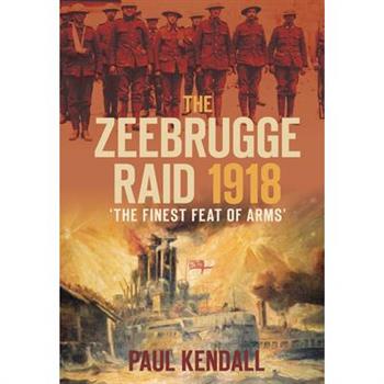 The Zeebrugge Raid 1918