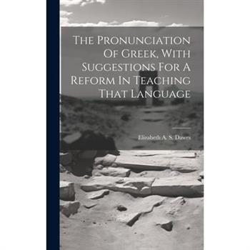 The Pronunciation Of Greek, With Suggestions For A Reform In Teaching That Language