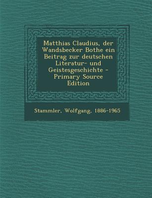 Matthias Claudius, Der Wandsbecker Bothe Ein Beitrag Zur Deutschen Literatur- Und Geistesgeschichte - Primary Source Edition