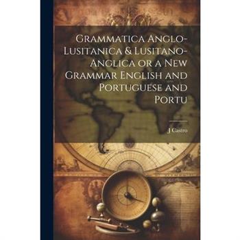 Grammatica Anglo-Lusitanica & Lusitano-Anglica or a New Grammar English and Portuguese and Portu