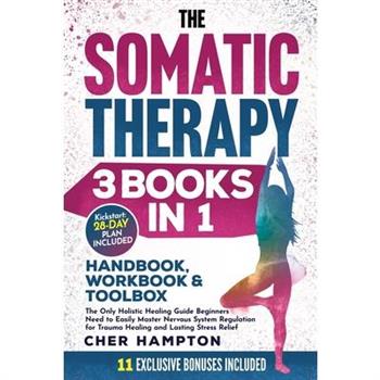 The Somatic Therapy Handbook, Workbook & Toolbox (3 Books in 1)