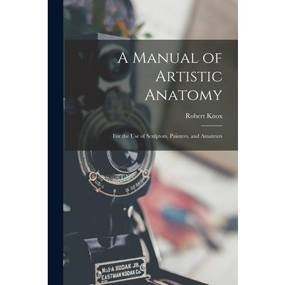 A Manual of Artistic Anatomy
