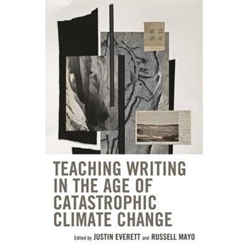 Teaching Writing in the Age of Catastrophic Climate Change