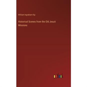 Historical Scenes from the Old Jesuit Missions