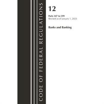 Code of Federal Regulations, Title 12 Banks and Banking 347-599, Revised as of January 1, 2023