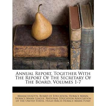 Annual Report, Together with the Report of the Secretary of the Board, Volumes 1-7