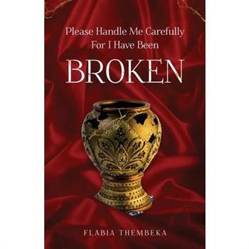 Please handle me carefully for I have been broken