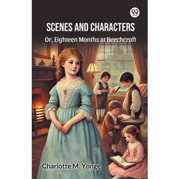 Scenes And Characters Or, Eighteen Months at Beechcroft