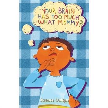 Your Brain Has Too Much What, Mommy
