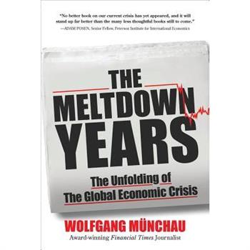 The Meltdown Years: The Unfolding of the Global Economic Crisis