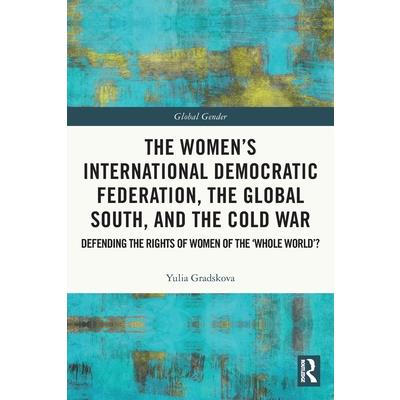 The Women’s International Democratic Federation, the Global South and the Cold War